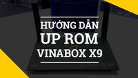 Hướng dẫn up rom cho Vinabox X9 đơn giản
